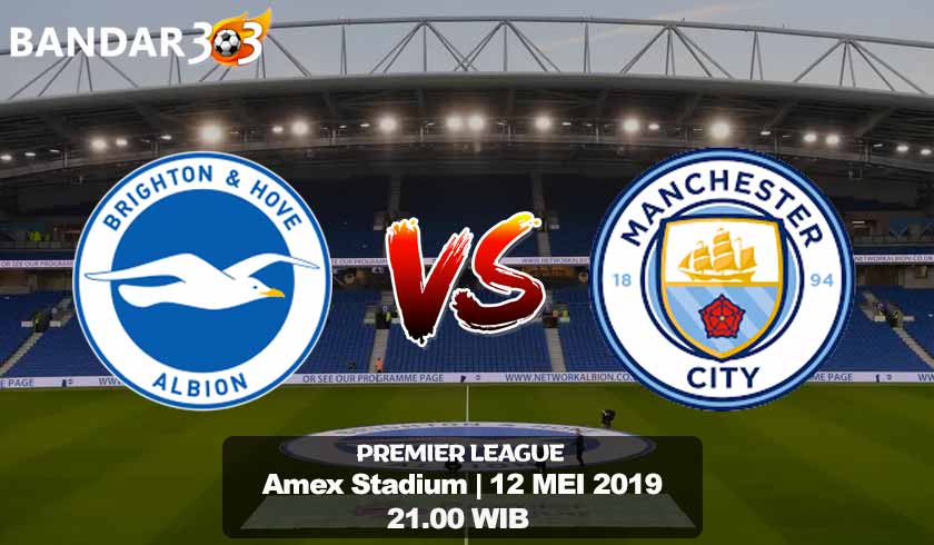 Prediksi Skor Pertandingan Brighton vs Manchester City 12 Mei 2019