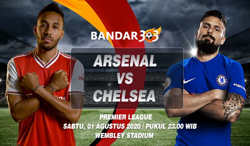 Prediksi Skor Pertandingan Arsenal vs Chelsea 1 Agustus 2020